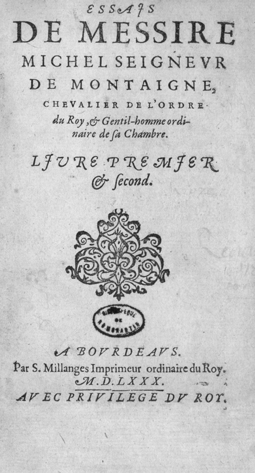 Essais de Messire Michel Seigneur de Montaigne, Livre Premier, Bordeaux, 1580.